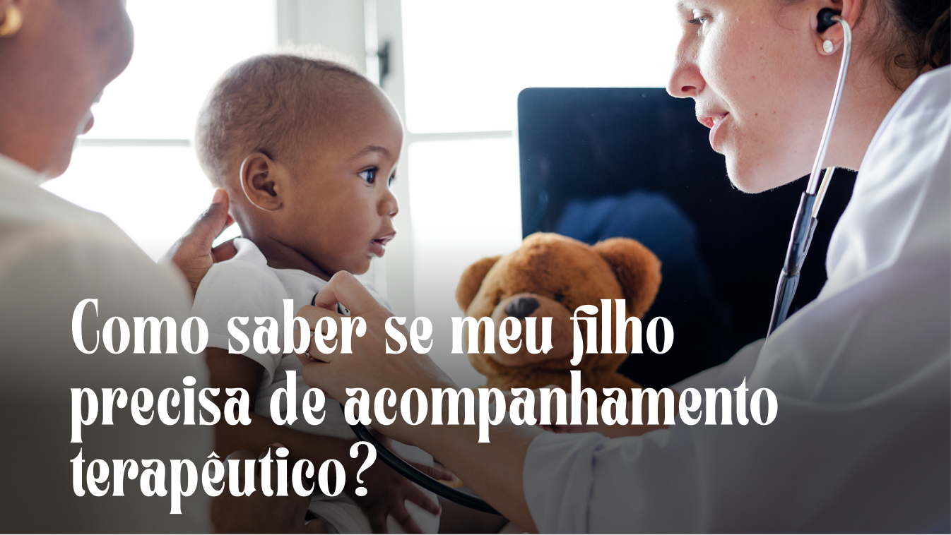 Como saber se meu filho precisa de acompanhamento terapêutico?